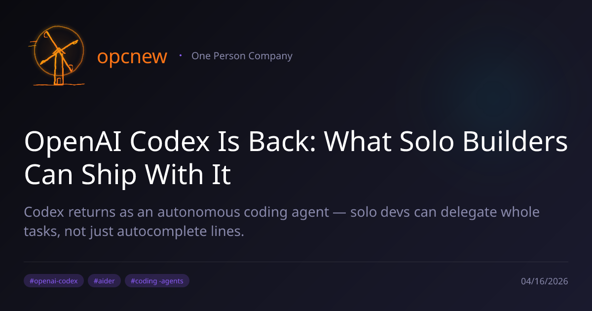 OpenAI Codex Is Back: What Solo Builders Can Ship With It | opcnew